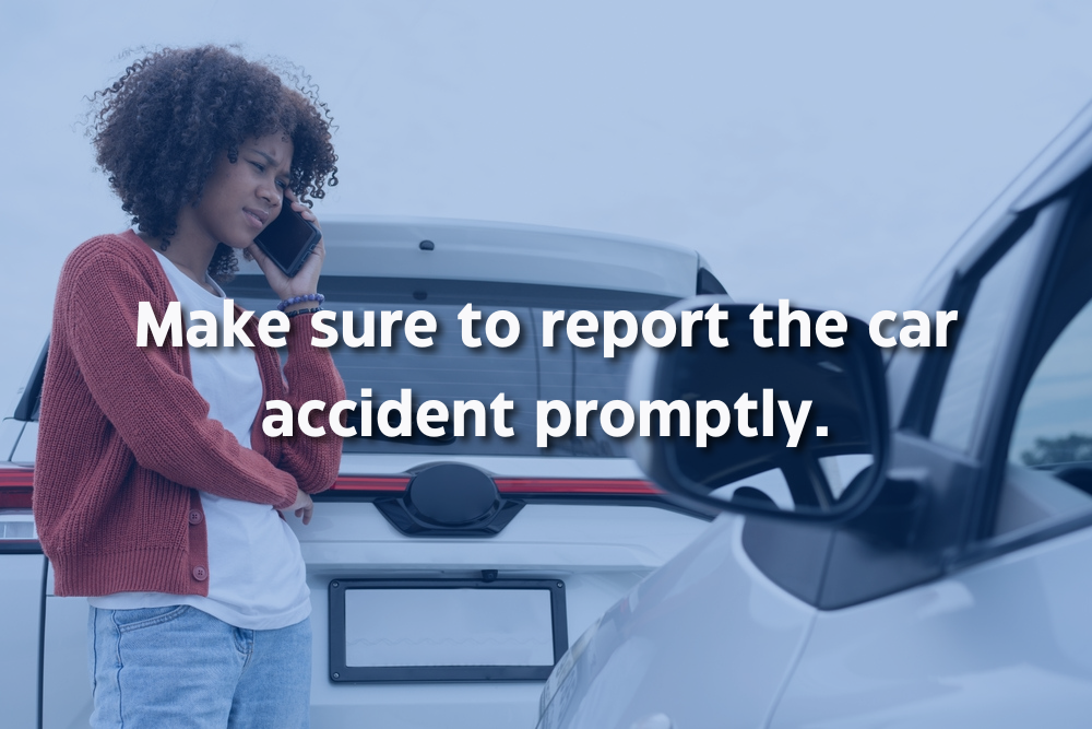 report the car accident to your insurance right away