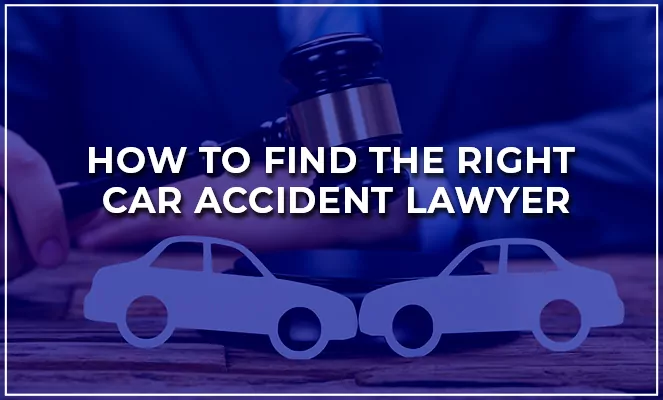 how to hire the right car accident lawyer